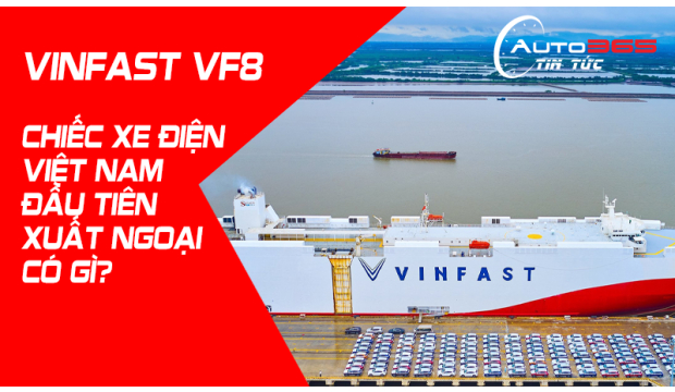 VINFAST VF8 CHIẾC XE ĐIỆN VIỆT NAM ĐẦU TIÊN XUẤT NGOẠI CÓ GÌ?